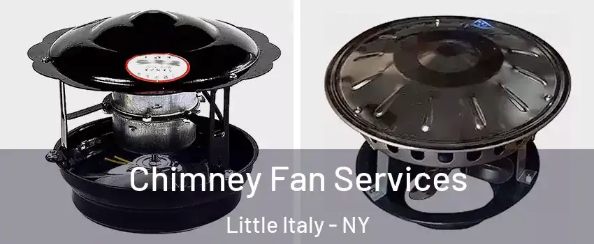 Chimney Fan Services Little Italy - NY