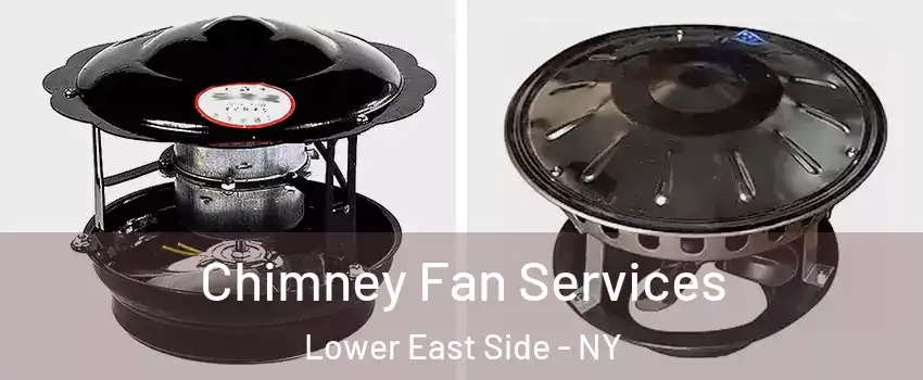 Chimney Fan Services Lower East Side - NY