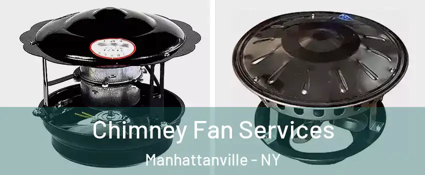 Chimney Fan Services Manhattanville - NY
