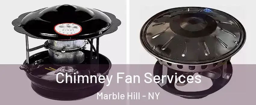 Chimney Fan Services Marble Hill - NY