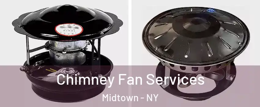 Chimney Fan Services Midtown - NY
