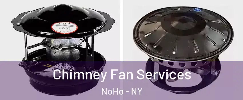 Chimney Fan Services NoHo - NY