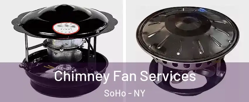 Chimney Fan Services SoHo - NY