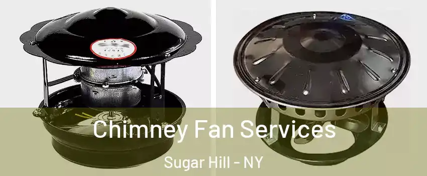 Chimney Fan Services Sugar Hill - NY