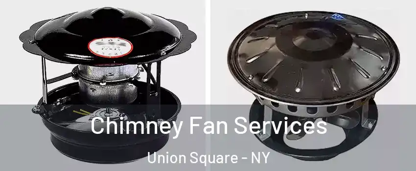 Chimney Fan Services Union Square - NY