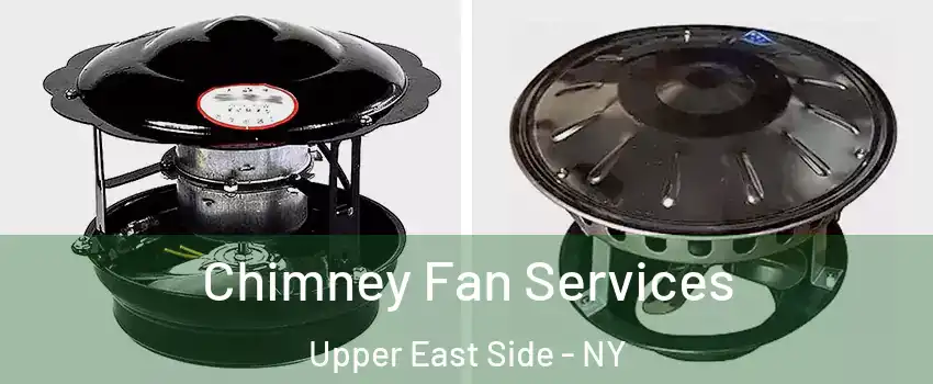 Chimney Fan Services Upper East Side - NY