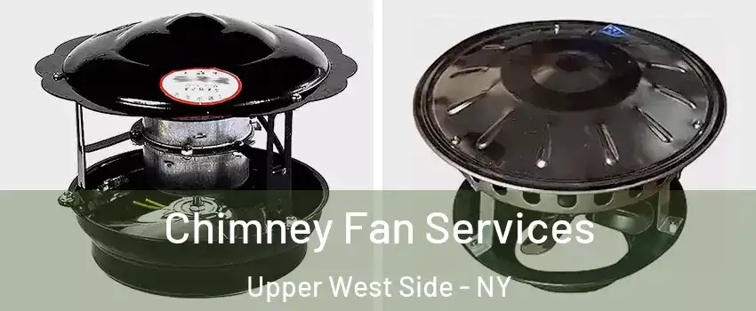 Chimney Fan Services Upper West Side - NY