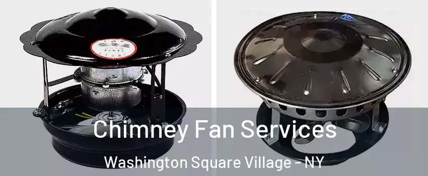 Chimney Fan Services Washington Square Village - NY