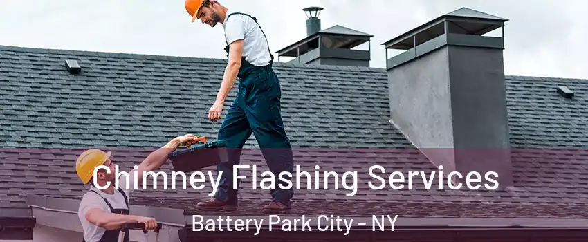 Chimney Flashing Services Battery Park City - NY