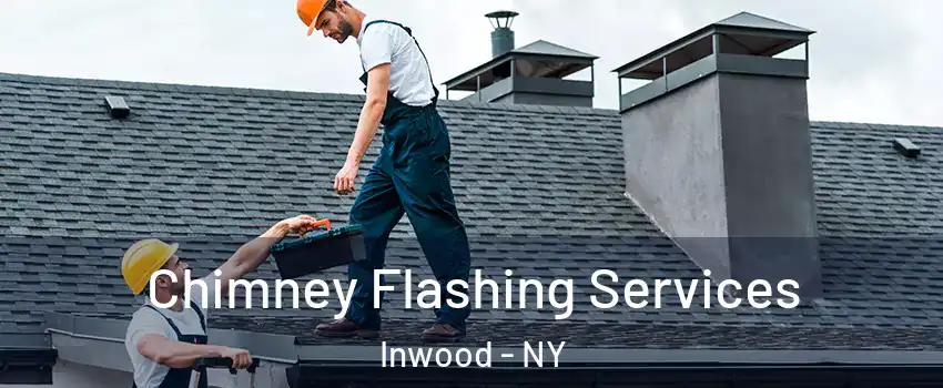 Chimney Flashing Services Inwood - NY