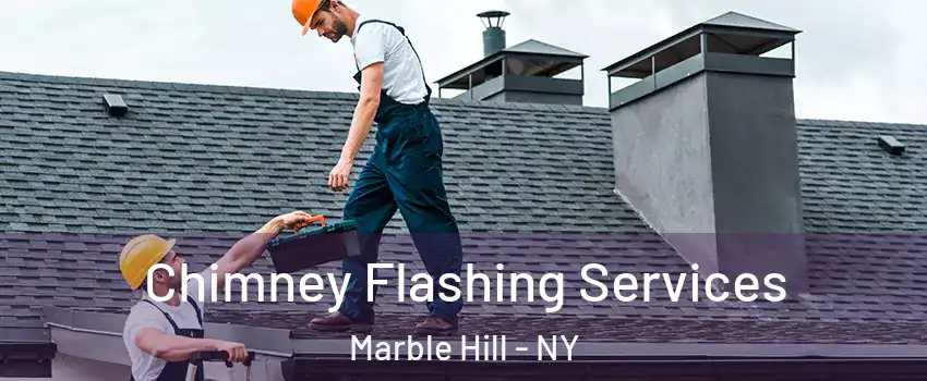 Chimney Flashing Services Marble Hill - NY