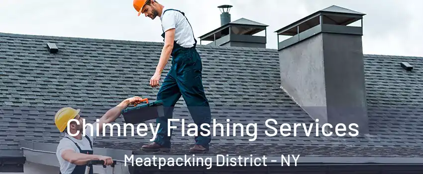 Chimney Flashing Services Meatpacking District - NY