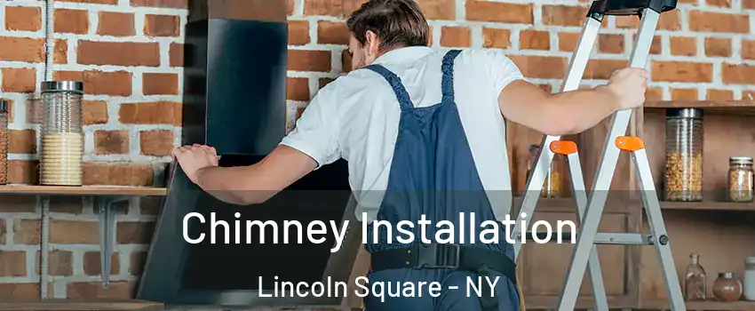 Chimney Installation Lincoln Square - NY