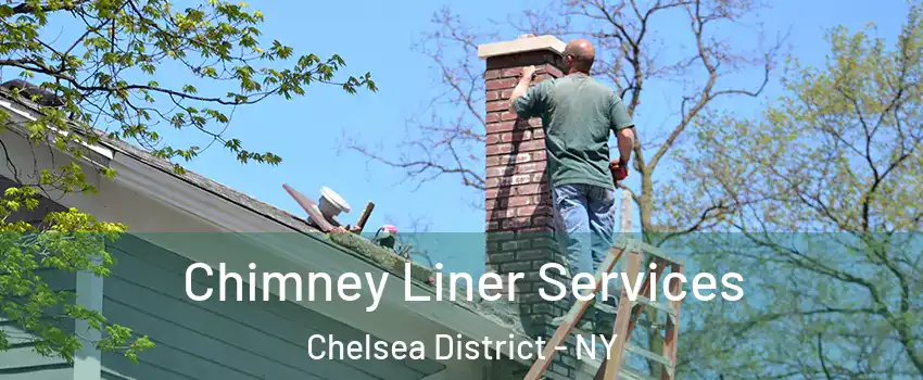 Chimney Liner Services Chelsea District - NY