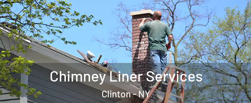 Chimney Liner Services Clinton - NY