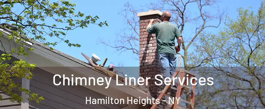 Chimney Liner Services Hamilton Heights - NY