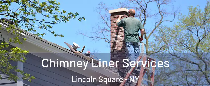 Chimney Liner Services Lincoln Square - NY