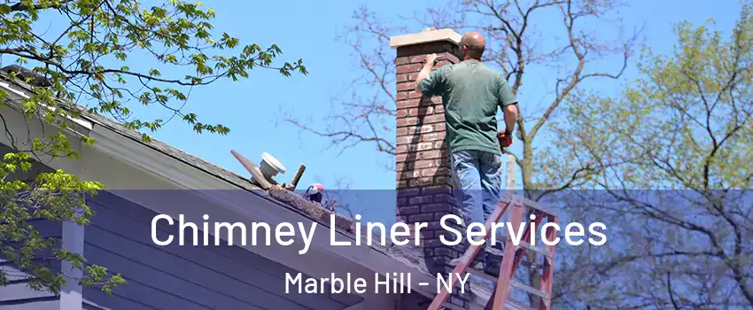 Chimney Liner Services Marble Hill - NY