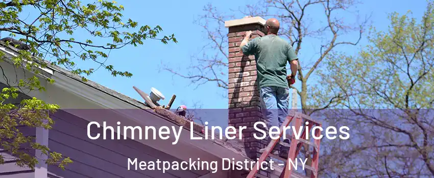 Chimney Liner Services Meatpacking District - NY