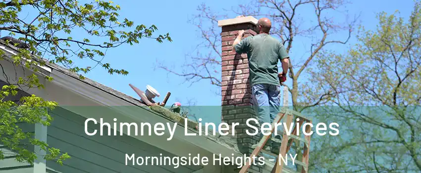 Chimney Liner Services Morningside Heights - NY