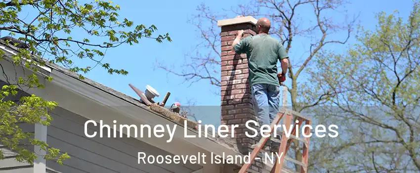 Chimney Liner Services Roosevelt Island - NY
