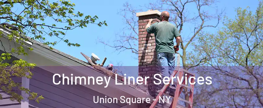 Chimney Liner Services Union Square - NY
