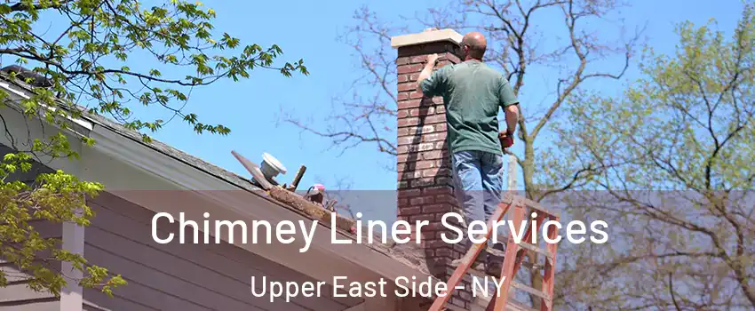 Chimney Liner Services Upper East Side - NY