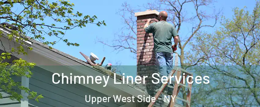 Chimney Liner Services Upper West Side - NY
