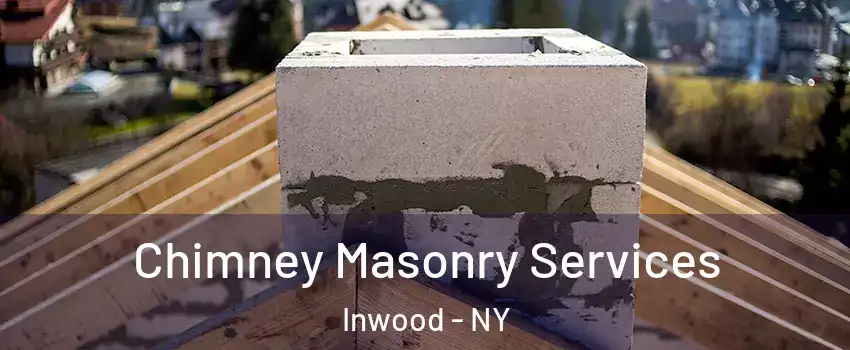 Chimney Masonry Services Inwood - NY