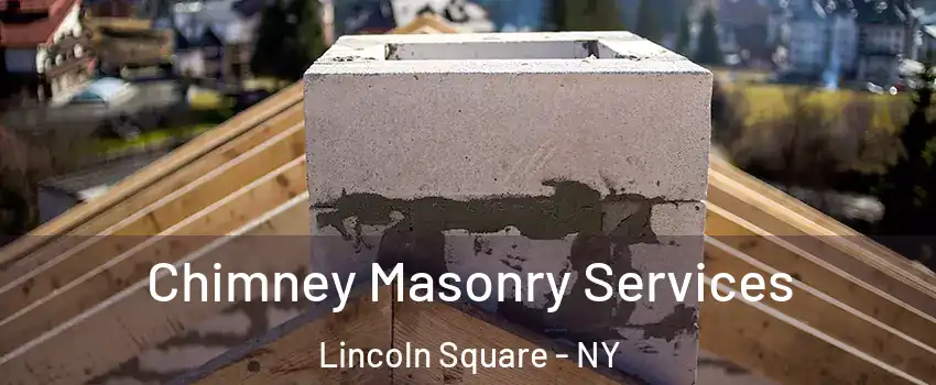 Chimney Masonry Services Lincoln Square - NY