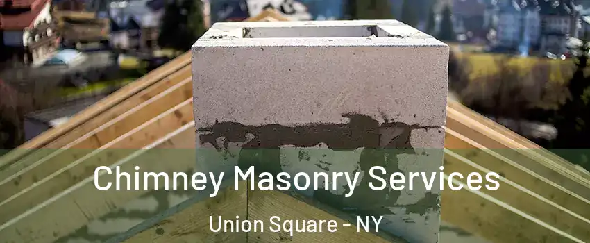 Chimney Masonry Services Union Square - NY