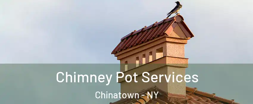 Chimney Pot Services Chinatown - NY