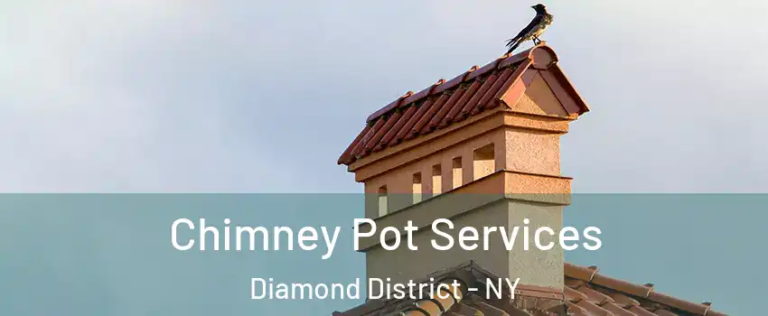 Chimney Pot Services Diamond District - NY