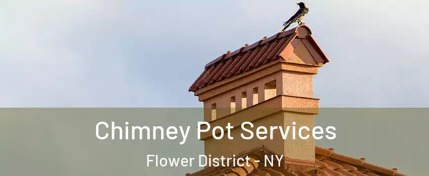 Chimney Pot Services Flower District - NY