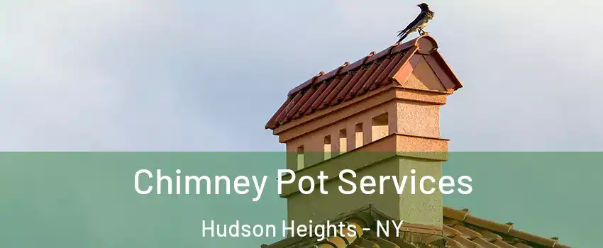 Chimney Pot Services Hudson Heights - NY