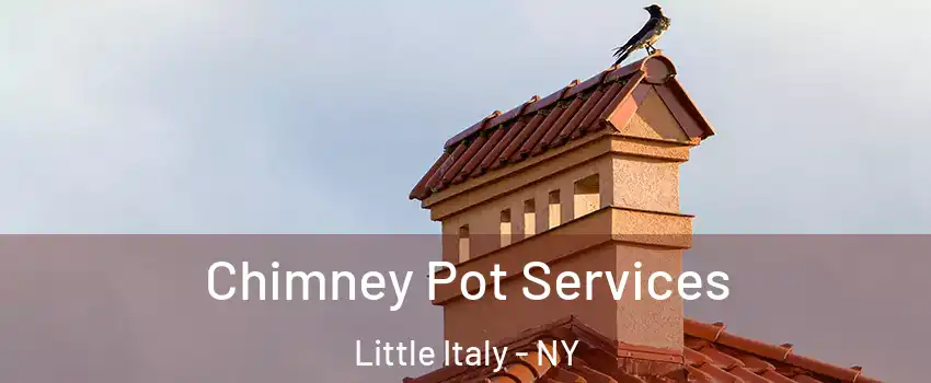Chimney Pot Services Little Italy - NY
