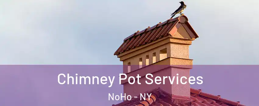 Chimney Pot Services NoHo - NY