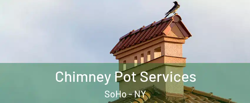 Chimney Pot Services SoHo - NY