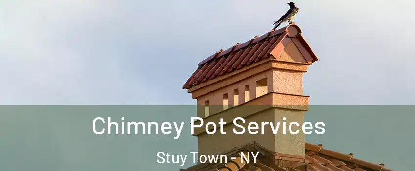 Chimney Pot Services Stuy Town - NY