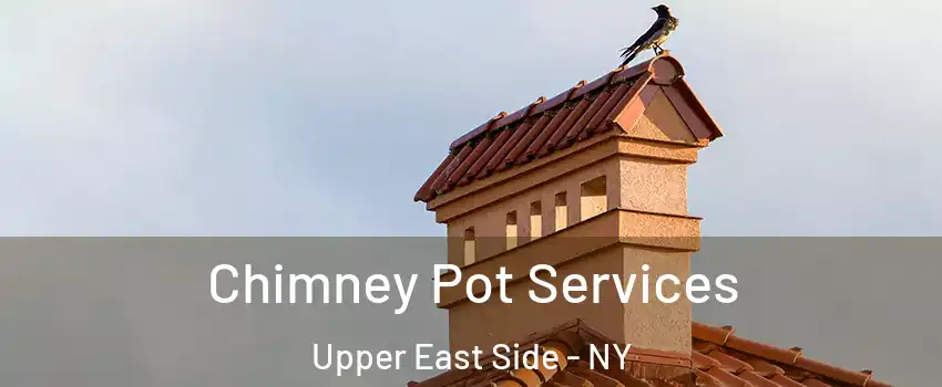 Chimney Pot Services Upper East Side - NY