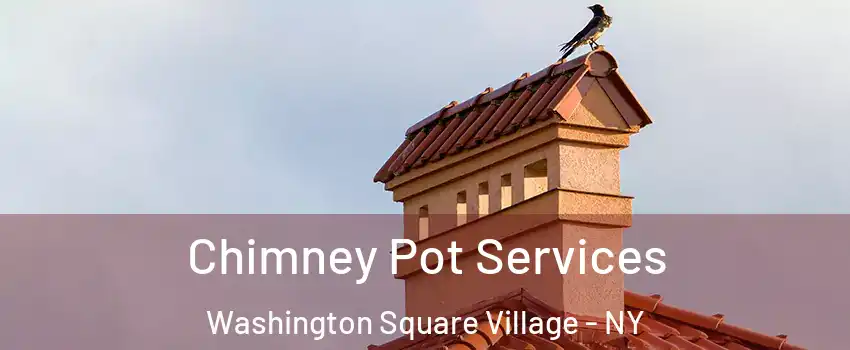 Chimney Pot Services Washington Square Village - NY
