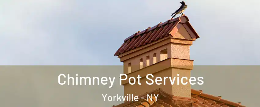 Chimney Pot Services Yorkville - NY