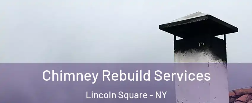 Chimney Rebuild Services Lincoln Square - NY
