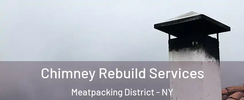 Chimney Rebuild Services Meatpacking District - NY
