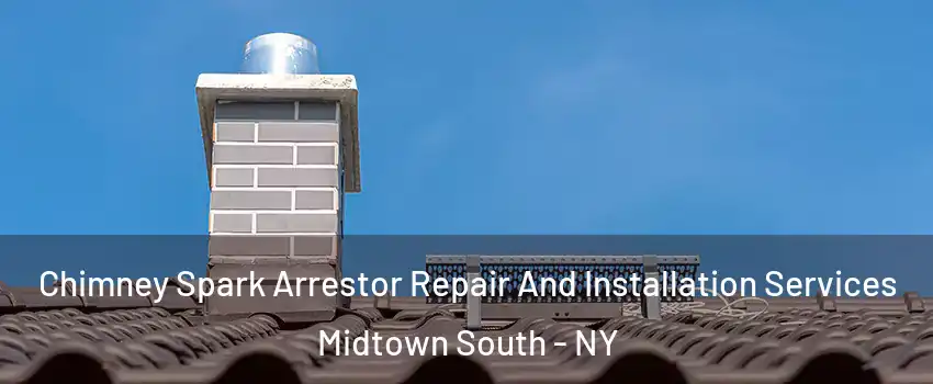 Chimney Spark Arrestor Repair And Installation Services Midtown South - NY
