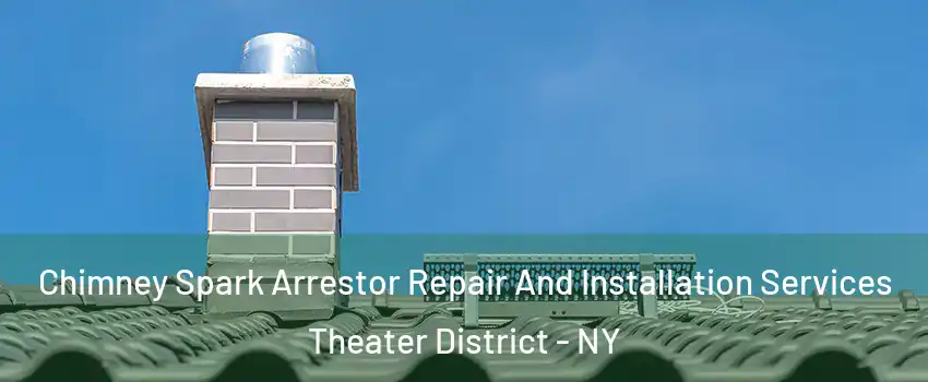 Chimney Spark Arrestor Repair And Installation Services Theater District - NY