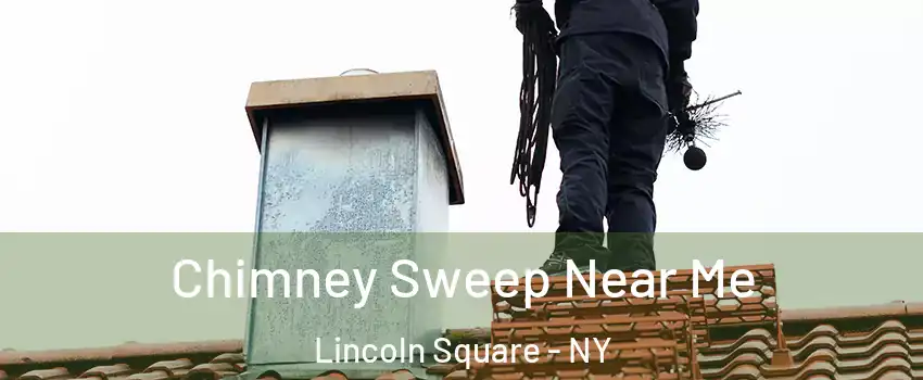 Chimney Sweep Near Me Lincoln Square - NY