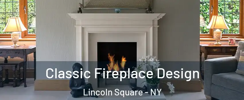 Classic Fireplace Design Lincoln Square - NY