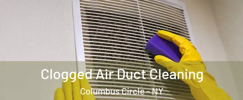 Clogged Air Duct Cleaning Columbus Circle - NY