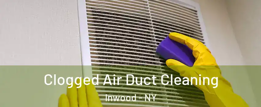 Clogged Air Duct Cleaning Inwood - NY
